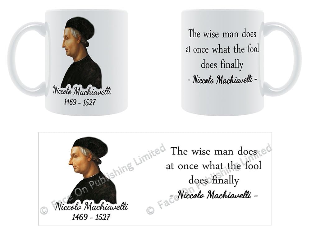 The wise man does at once what the fool does finally - Niccolo Machiavelli Ceramic Mug