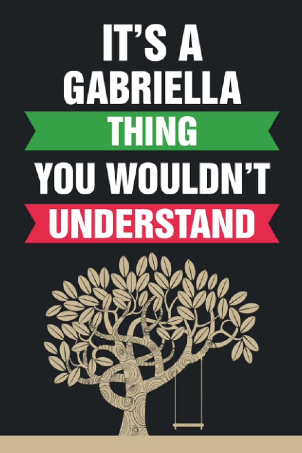 It's A Gabriella Thing You Wouldn't Understand: Lined Notebook Gift With Gabriella Name On Cover, Personalized Name Journal For Gabriella