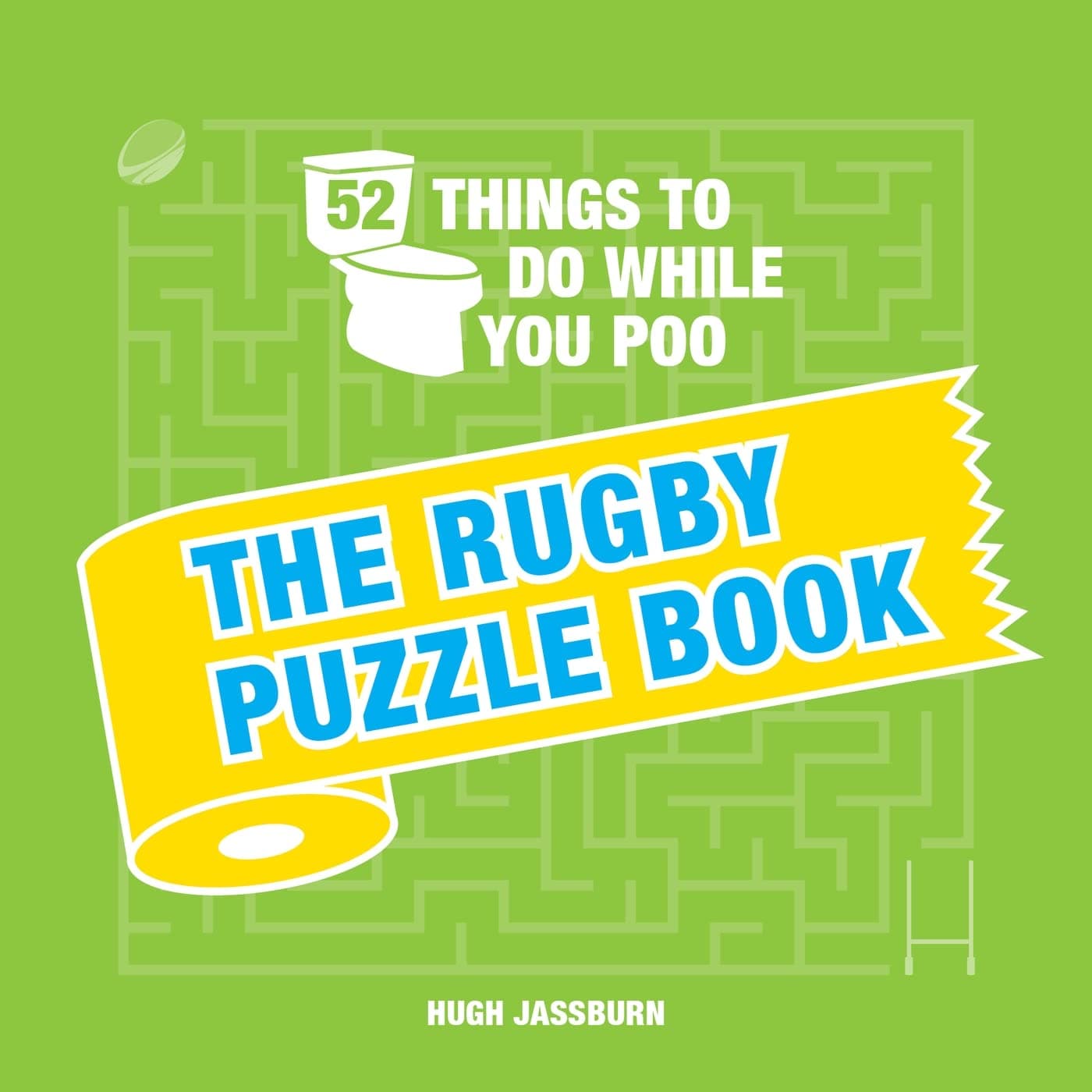 52 Things to Do While You Poo: The Rugby Puzzle Book: Sporty Puzzles, Activities and Trivia to Keep You Occupied: A Funny Bathroom Activity Book for Rugby Fans