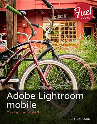 Adobe Lightroom mobile: Your Lightroom on the Go Kindle Edition