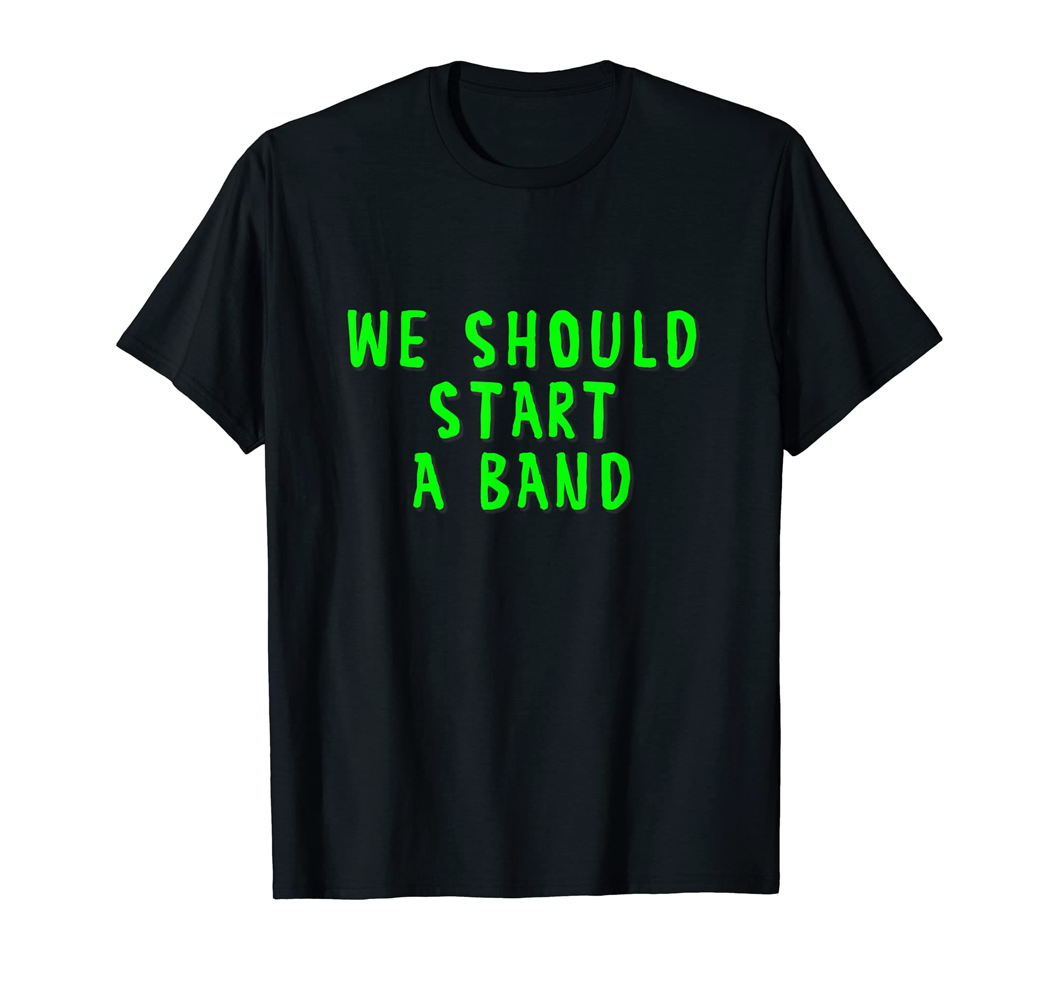 We should start a band shirt
