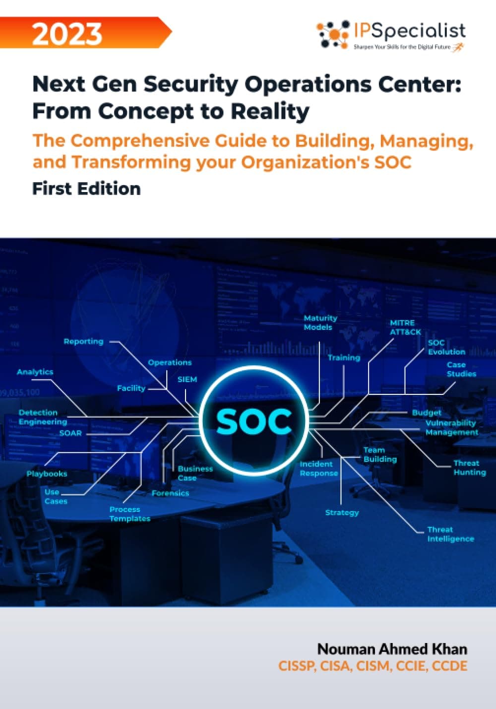 Next Gen Security Operations Center: From Concept to Reality: The Comprehensive Guide to building, Managing and Transforming Your Organization's Security Operations Center (SOC) First Edition - 2023