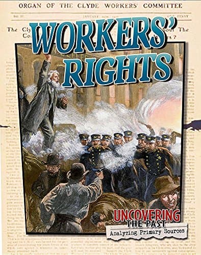 Workers' Rights (Uncovering the Past: Analyzing Primary Sources)