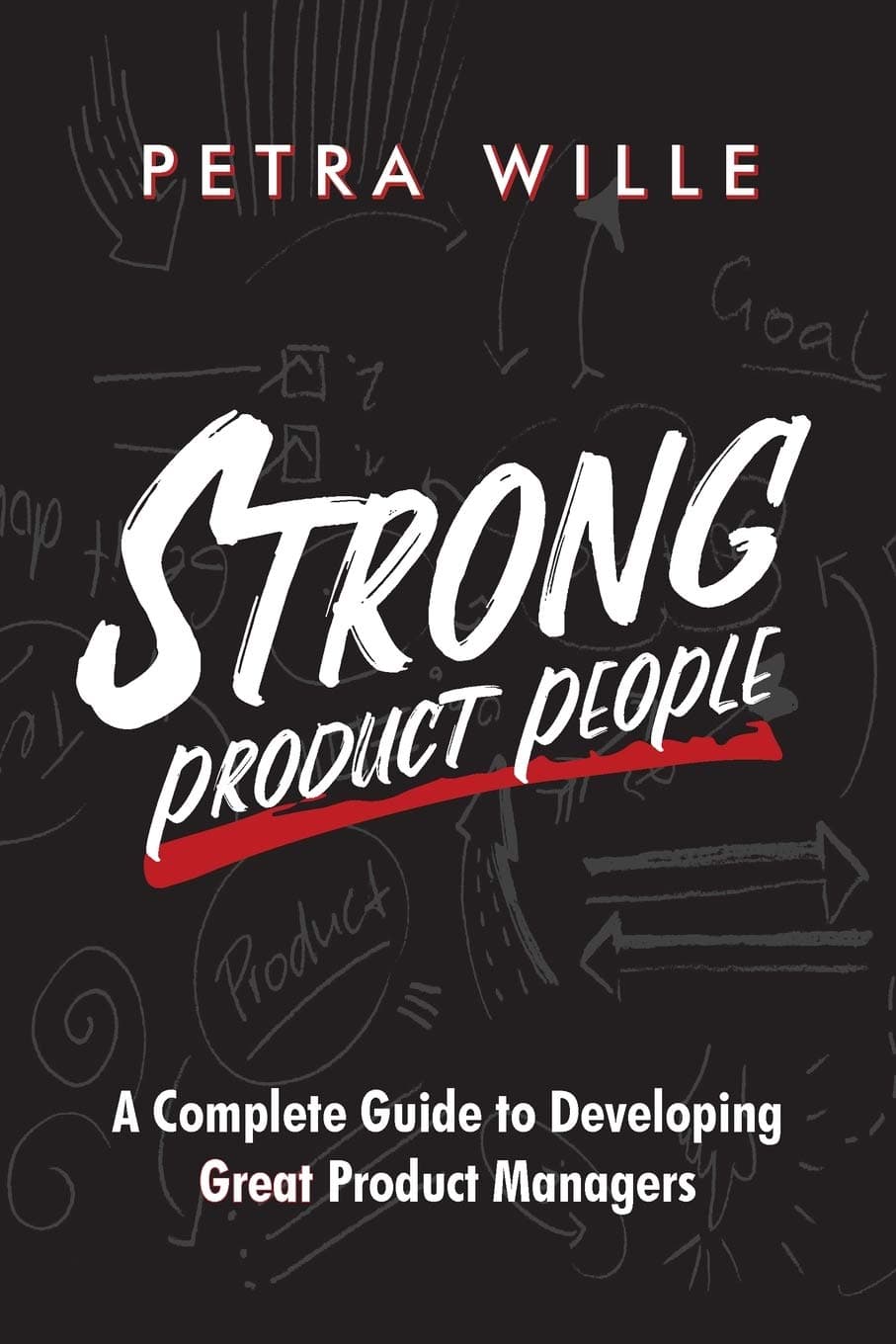 Petra Wille - Strong Product People A Complete Guide to Developing Great Managers