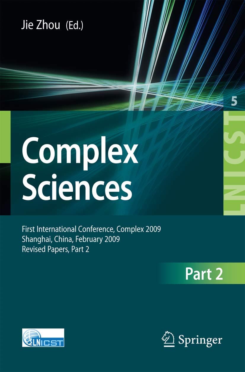 Complex Sciences: First International Conference, Complex 2009, Shanghai, China, February 23-25, 2009. Revised Selcted Papers, Part II (Lecture Notes ... and Telecommunications Engineering)