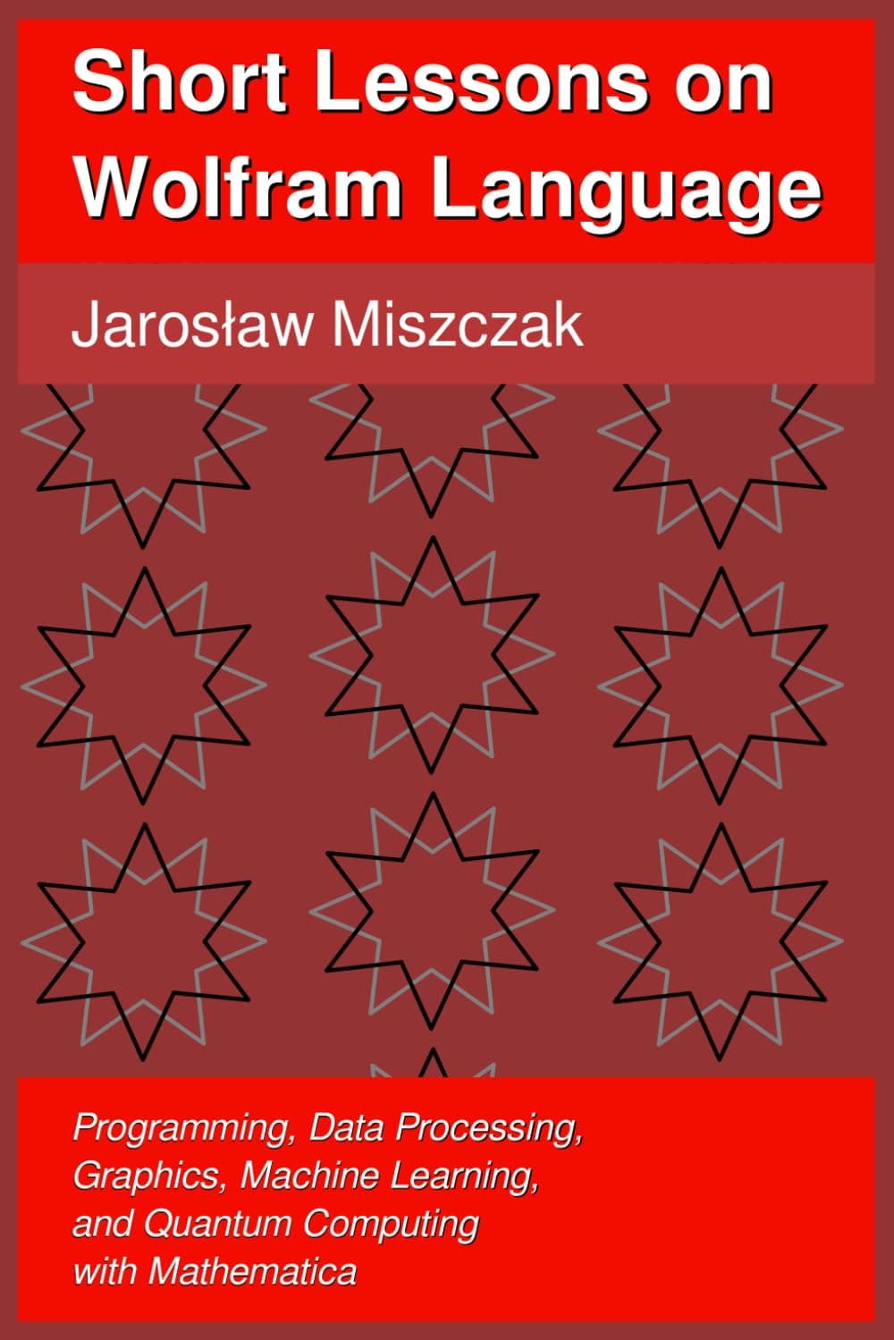 Short Lessons on Wolfram Language: Programming, Data Processing, Graphics, Machine Learning, and Quantum Computing with Mathematica