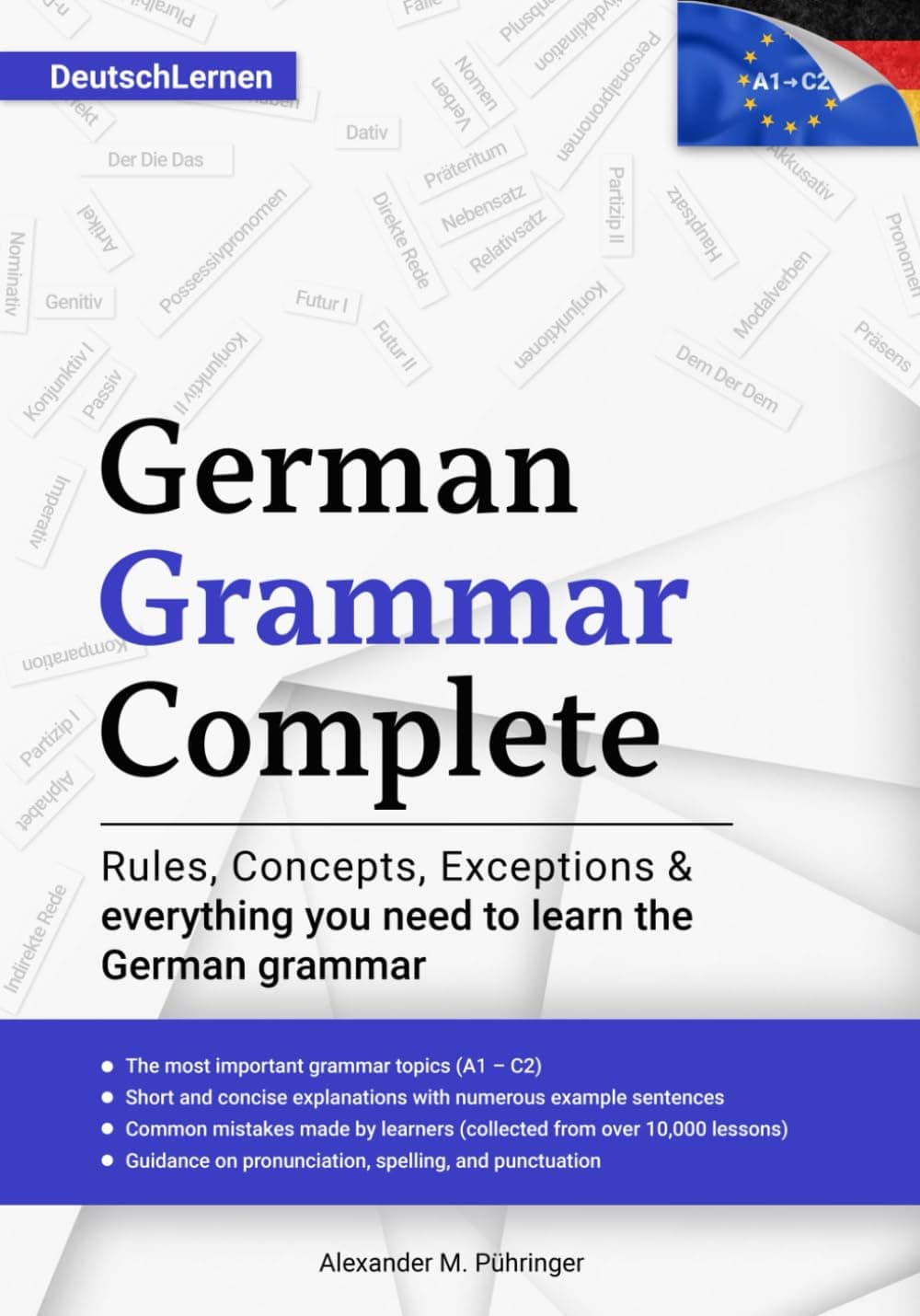 Learn German: German Grammar Complete: All topics from A1-C2 (A2, B1, B2, C1) for beginners & advanced learners: developed through +10000 teaching ... version in German) (Learn German Complete)