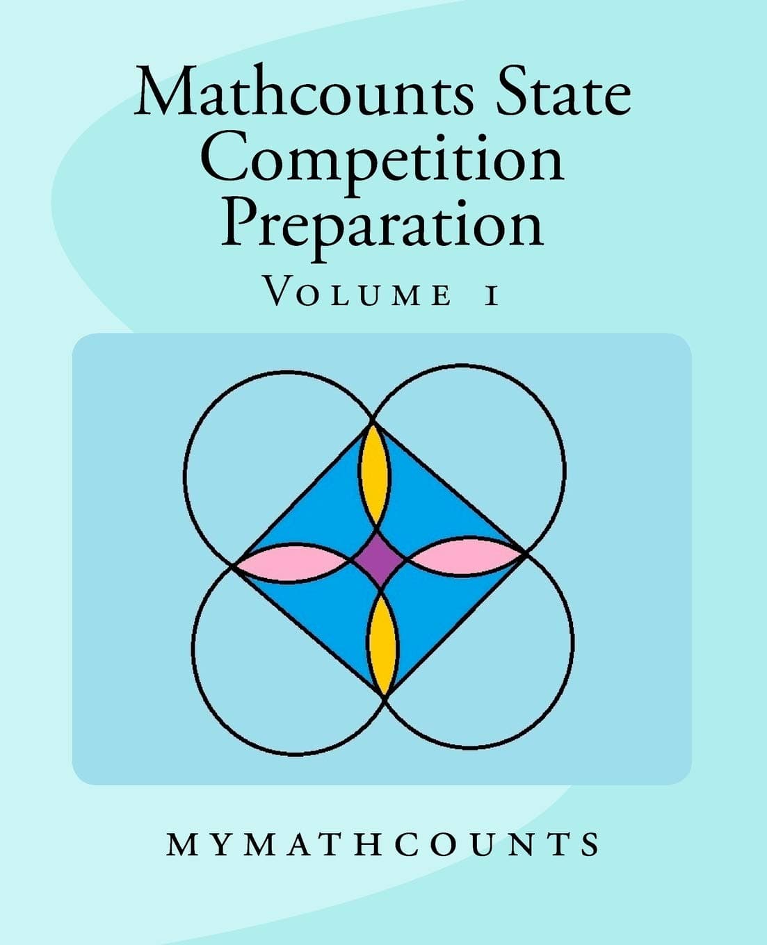 Mathcounts State Competition Preparation Volume 1 (Mathcounts State Competition Preparation 5 Volumes)