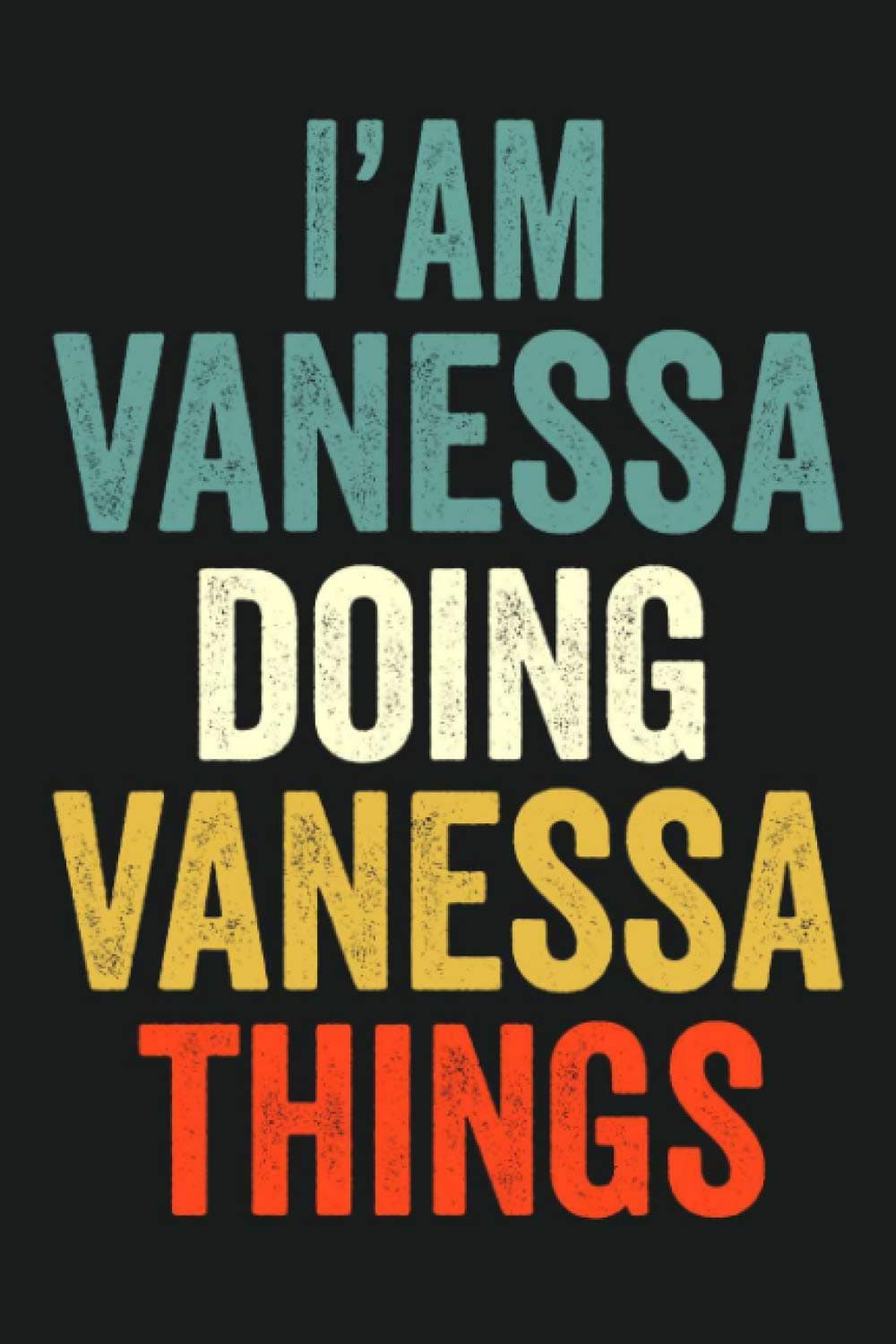Vanessas PublicationsI'am Vanessa Doing Vanessa Things: Lined Notebook / Journal Gift, 120 Pages, 6 x 9 in, Personalized Journal Gift for Vanessa, Gift Idea for Vanessa, Cute, College Ruled