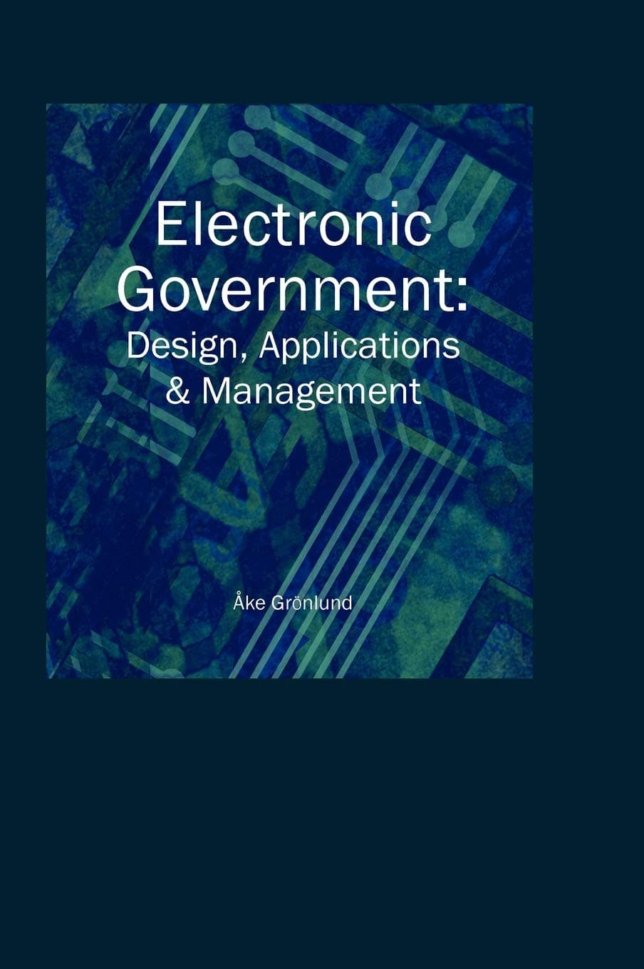 Electronic Government: Design, Applications and Management