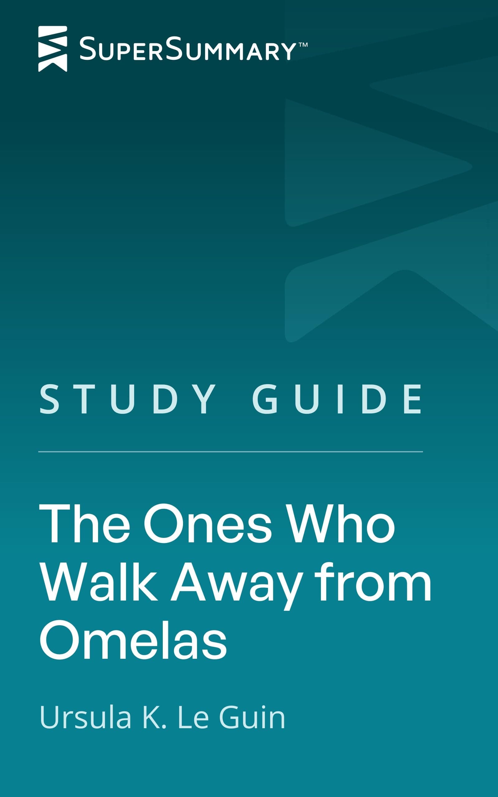 Study Guide: The Ones Who Walk Away from Omelas by Ursula K. Le Guin (SuperSummary)