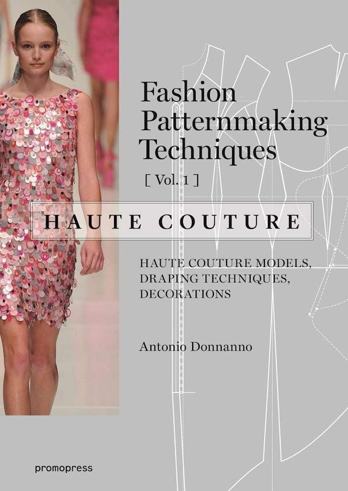 Fashion Patternmaking Techniques V1 Haute Couture: Haute Couture Models, Draping Techniques, Decorations.: 1