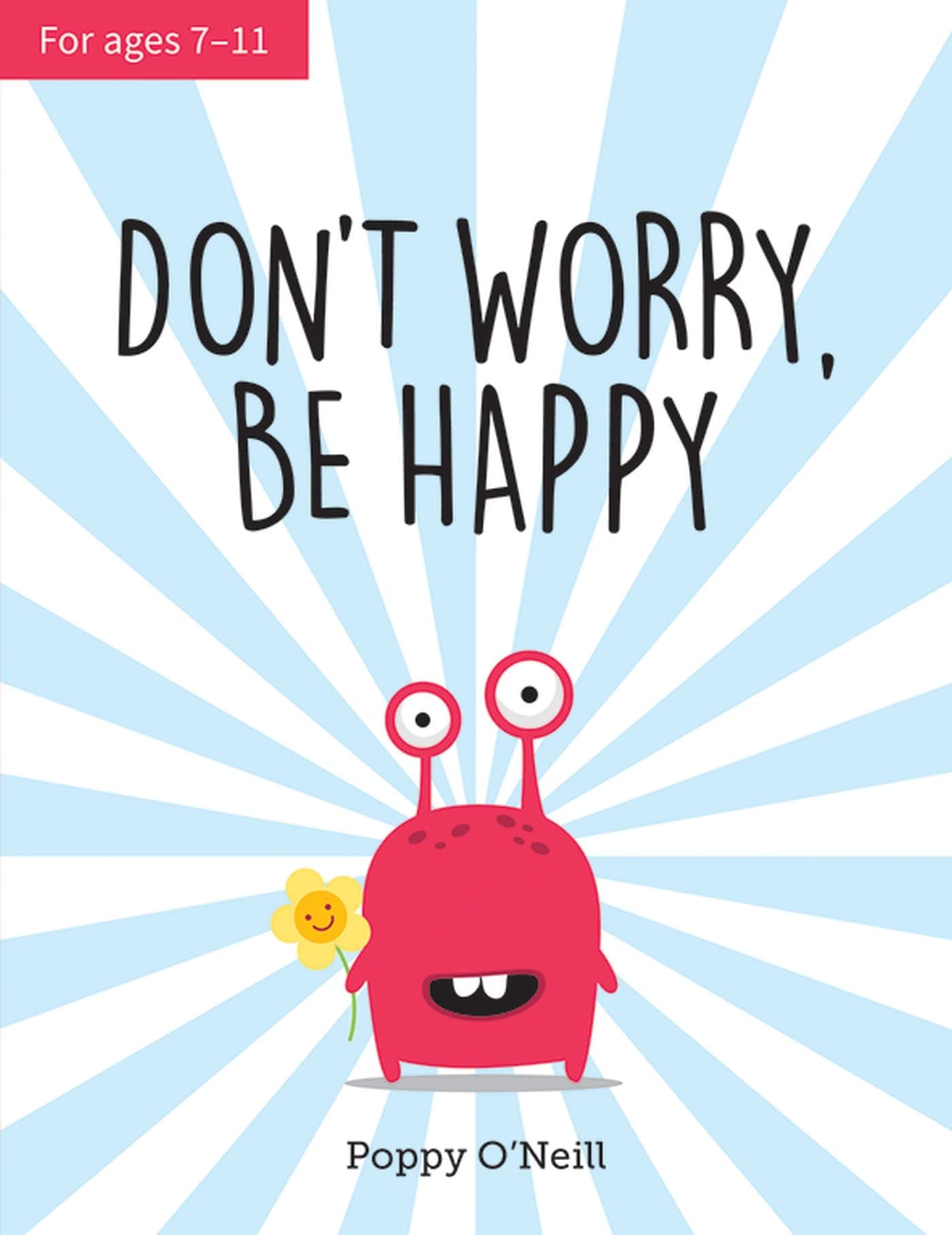 – Don't Worry, Be Happy: A Child’s Guide to Dealing With Feeling Anxious