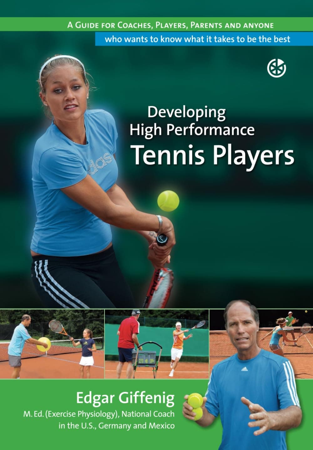 Developing High Performance Tennis Players: A guide for coaches, players, parents and anyone who wants to know what it takes to be the best