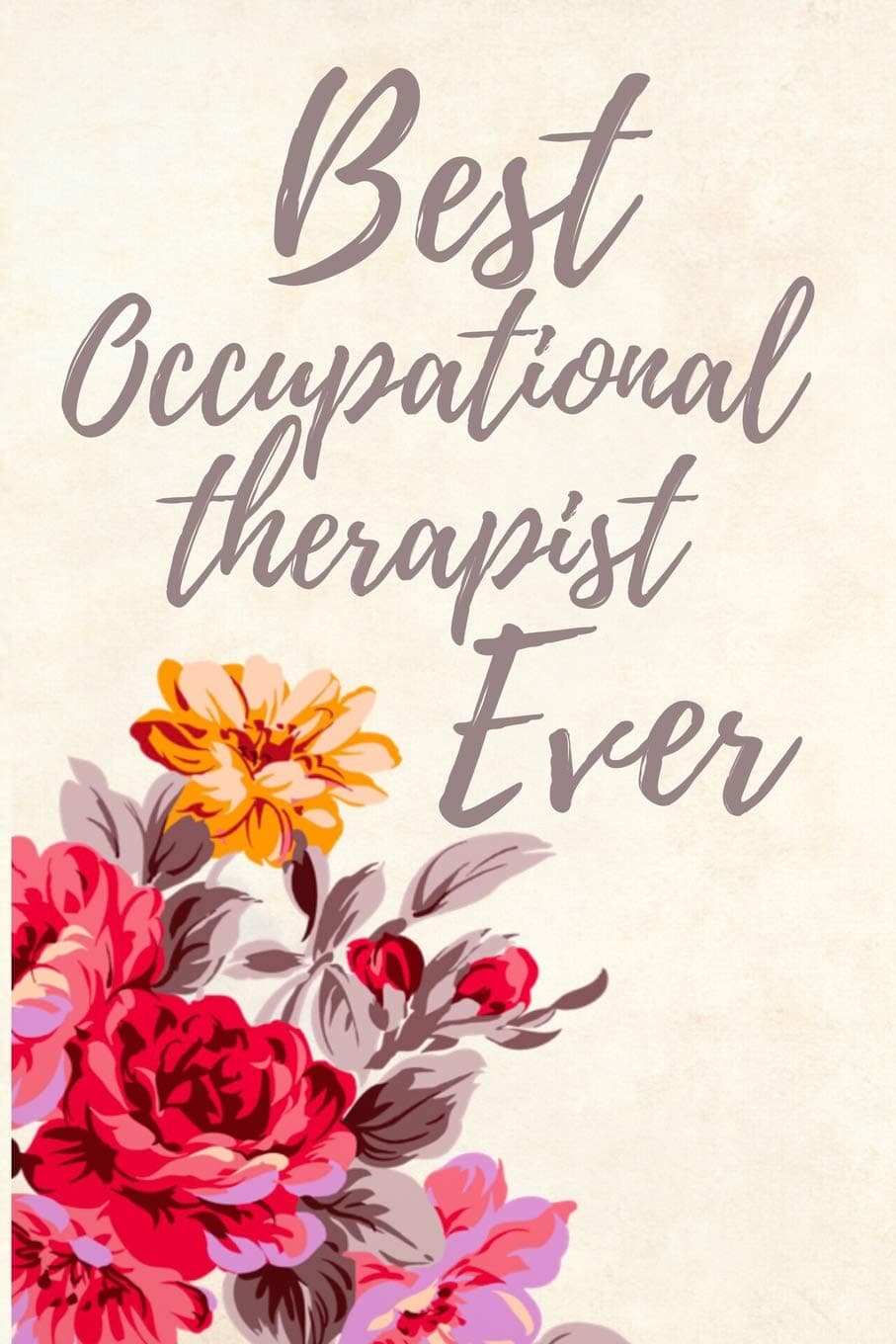 Best Occupational Therapist Ever: Lined Notebook Journal Flowers