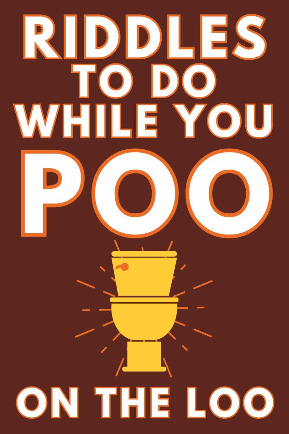 Riddles To Do While You Poo On The Loo: Funny Bathroom Reader For Adults & Teens (Alex Smart's Bathroom Readers)