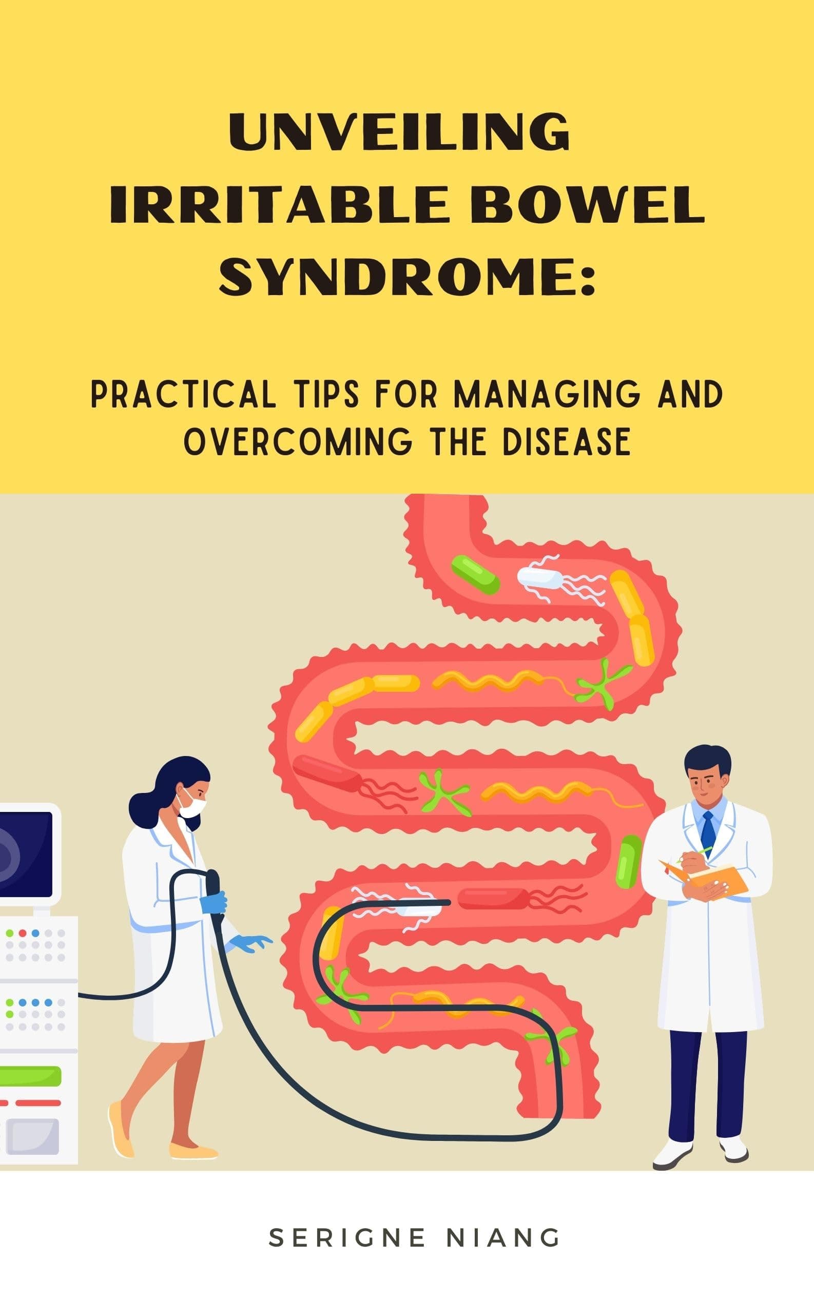 Unveiling Irritable Bowel Syndrome: Practical Tips for Managing and Overcoming the Disease