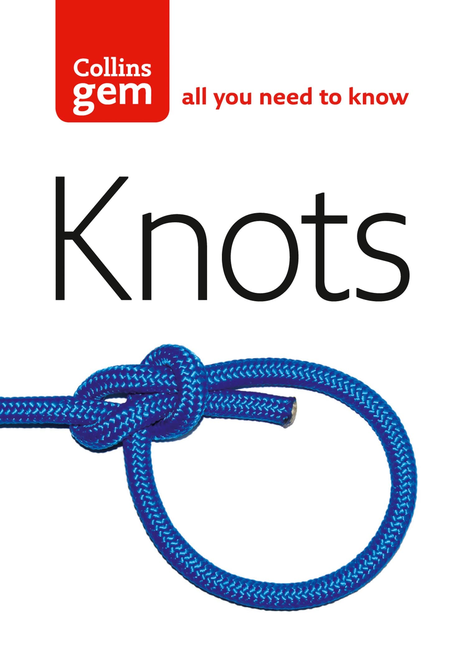 Knots: The essential step-by-step guide for knot tying from beginner to advanced (Collins Gem)