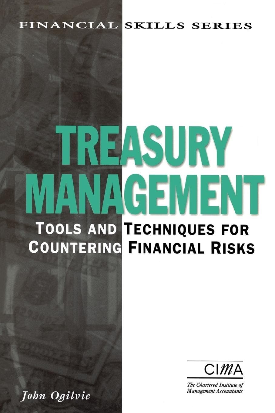 Treasury Management: Tools And Techniques For Countering Financial Risks (Cima Finance Skills)