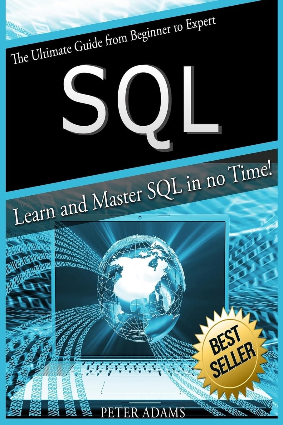 S Q L: The Ultimate Guide From Beginner To Expert - Learn And Master SQL In No Time!