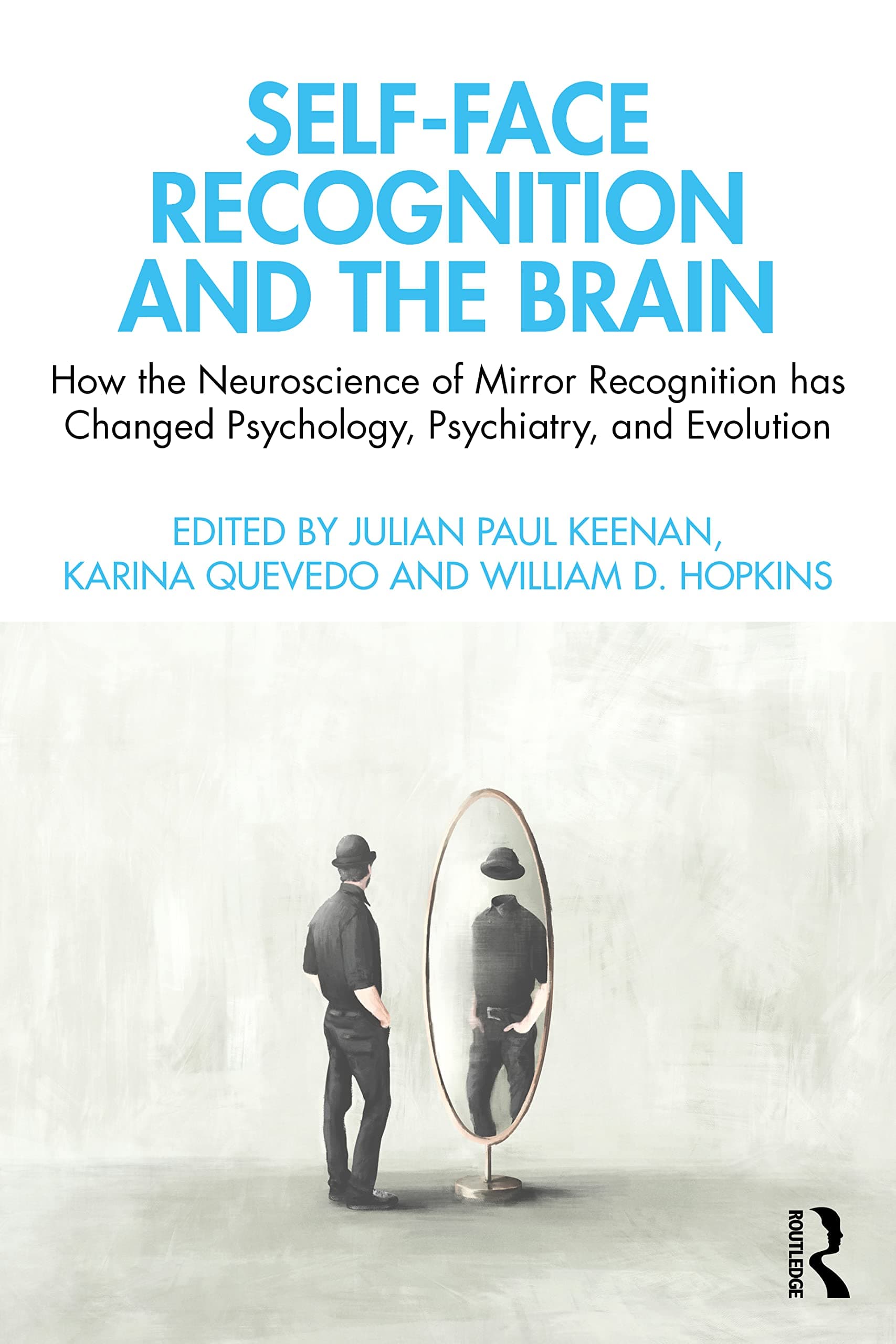Self-Face Recognition and the Brain: How the Neuroscience of Mirror Recognition Has Changed Psychology, Psychiatry, and Evolution