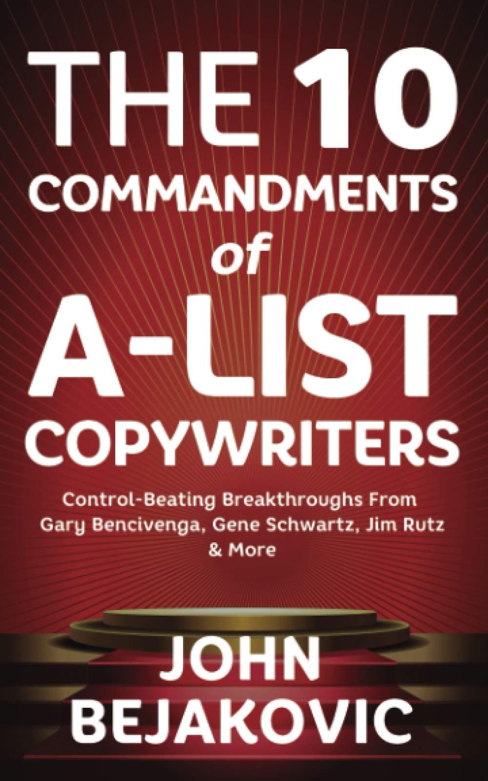 10 Commandments Of A-List Copywriters: Control-Beating Breakthroughs From Gary Bencivenga, Gene Schwartz, Jim Rutz & More Paperback – September 24, 2020