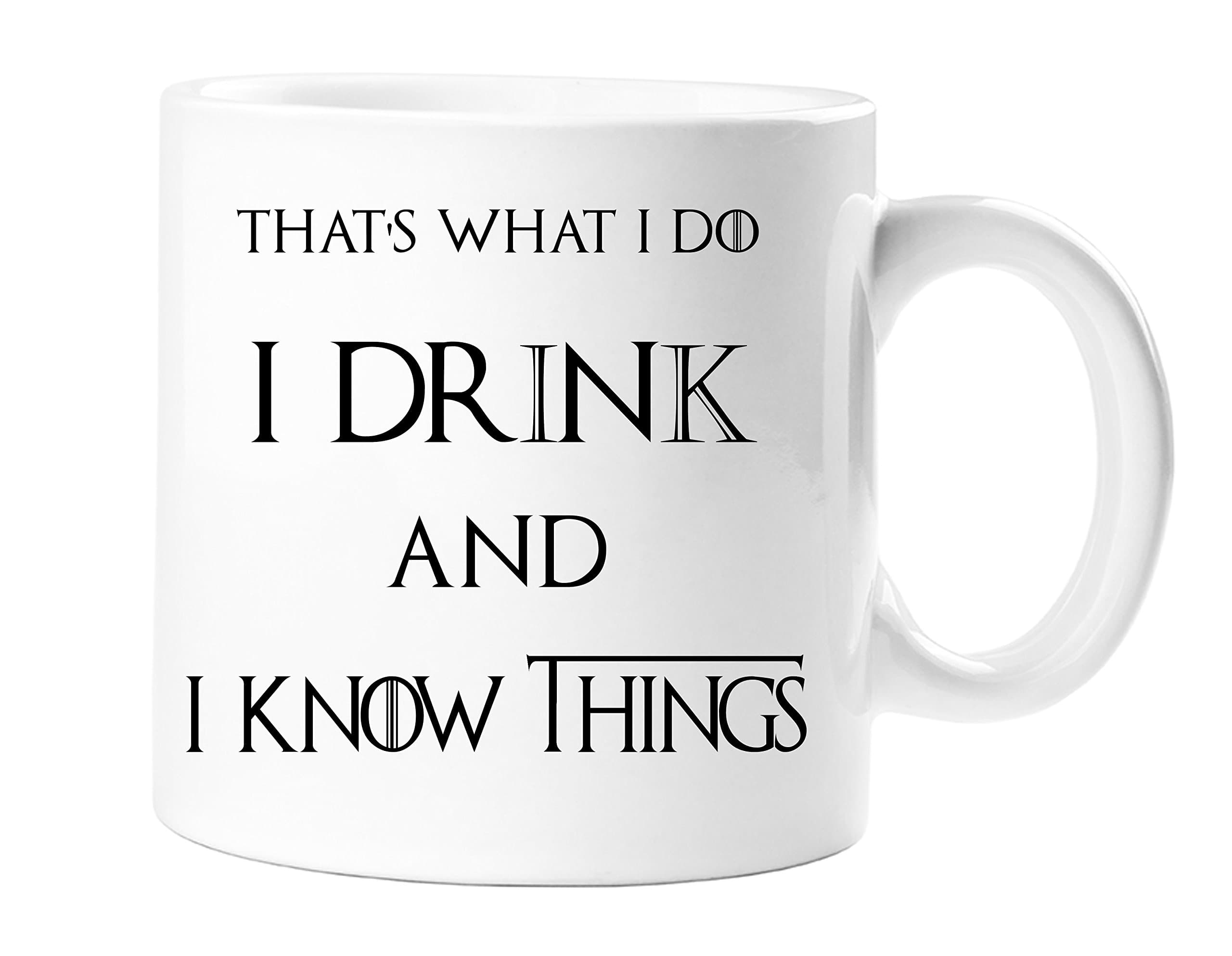 That's what I do, I drink and I Know Things - Game of Throne Themed Novelty Gift Mug - Tyrion lannister - 11 OZ Tea/ Coffee Ceramic Mug