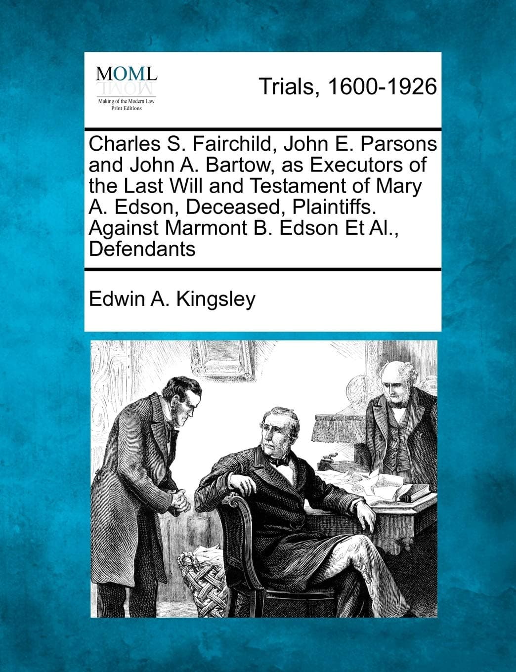 Charles S. Fairchild, John E. Parsons and John A. Bartow, as Executors of the Last Will and Testament of Mary A. Edson, Deceased, Plaintiffs. Against Marmont B. Edson et al., Defendants