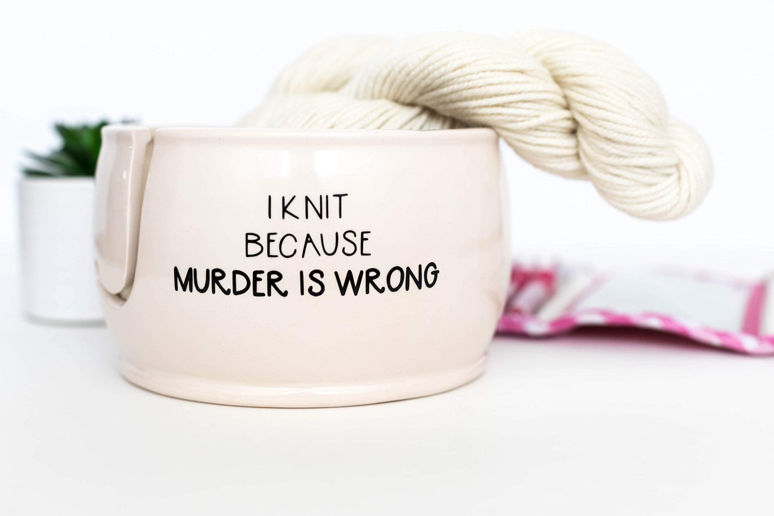 Yarn Bowl for Knitters, I Knit Because Murder is Wrong