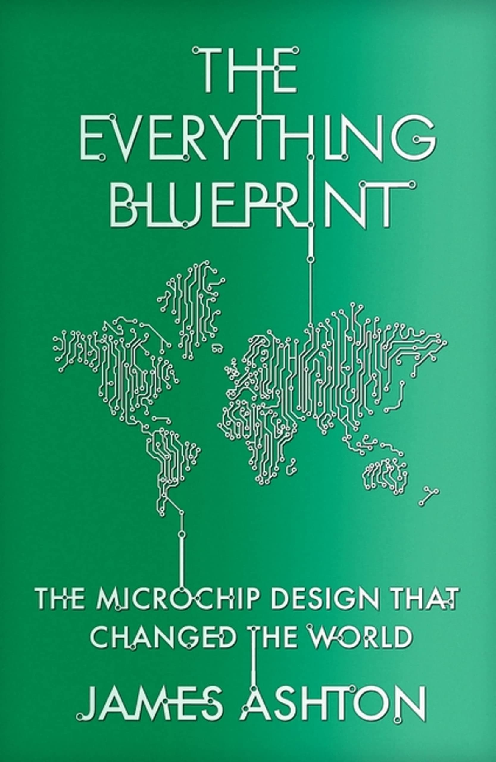 The Everything Blueprint: The Microchip Design that Changed the World
