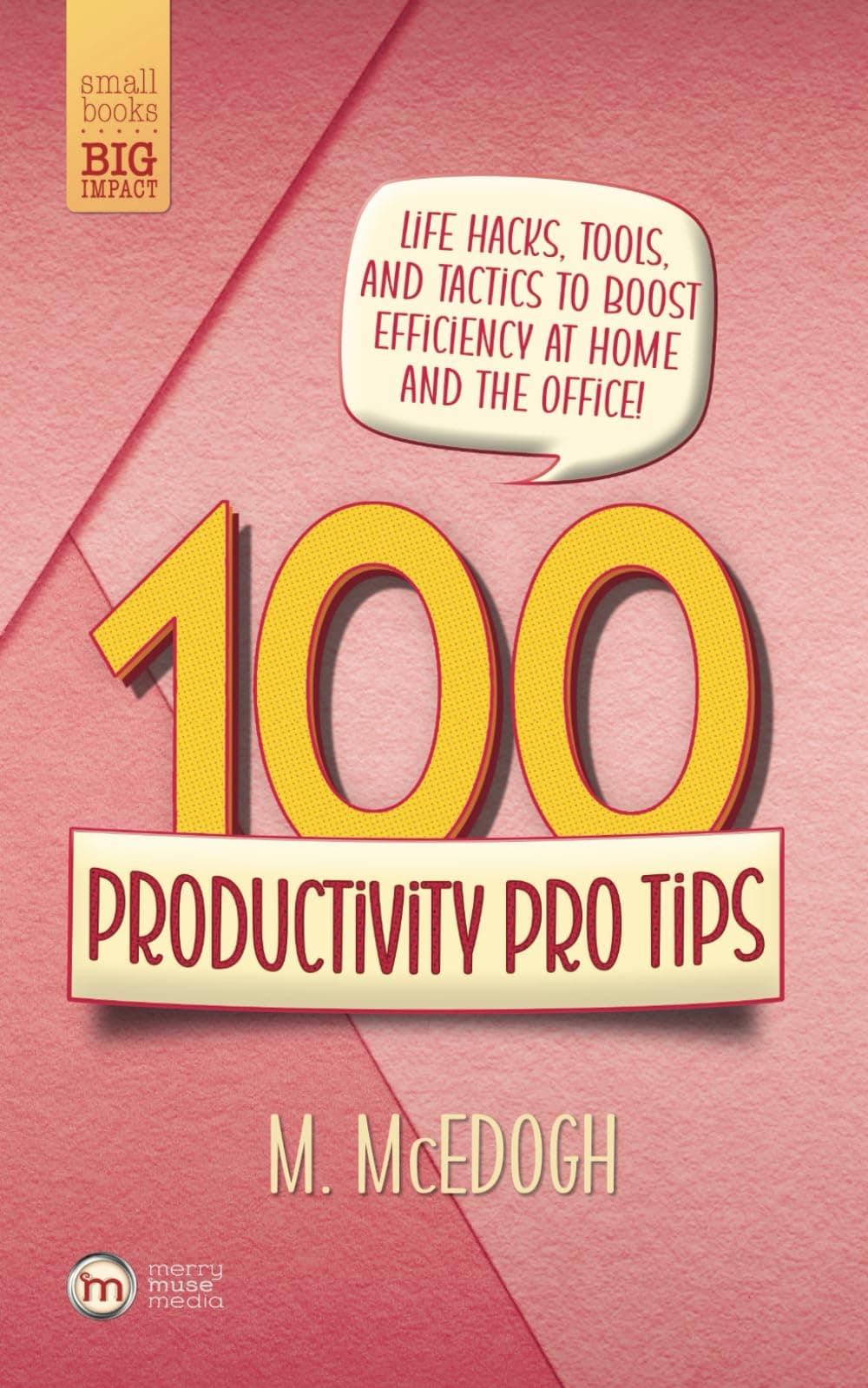 100 Productivity Pro Tips: Life Hacks, Tools, and Tactics to Boost Efficiency at Home and the Office! (Small Books • Big Impact) Paperback – 11 Aug. 2023