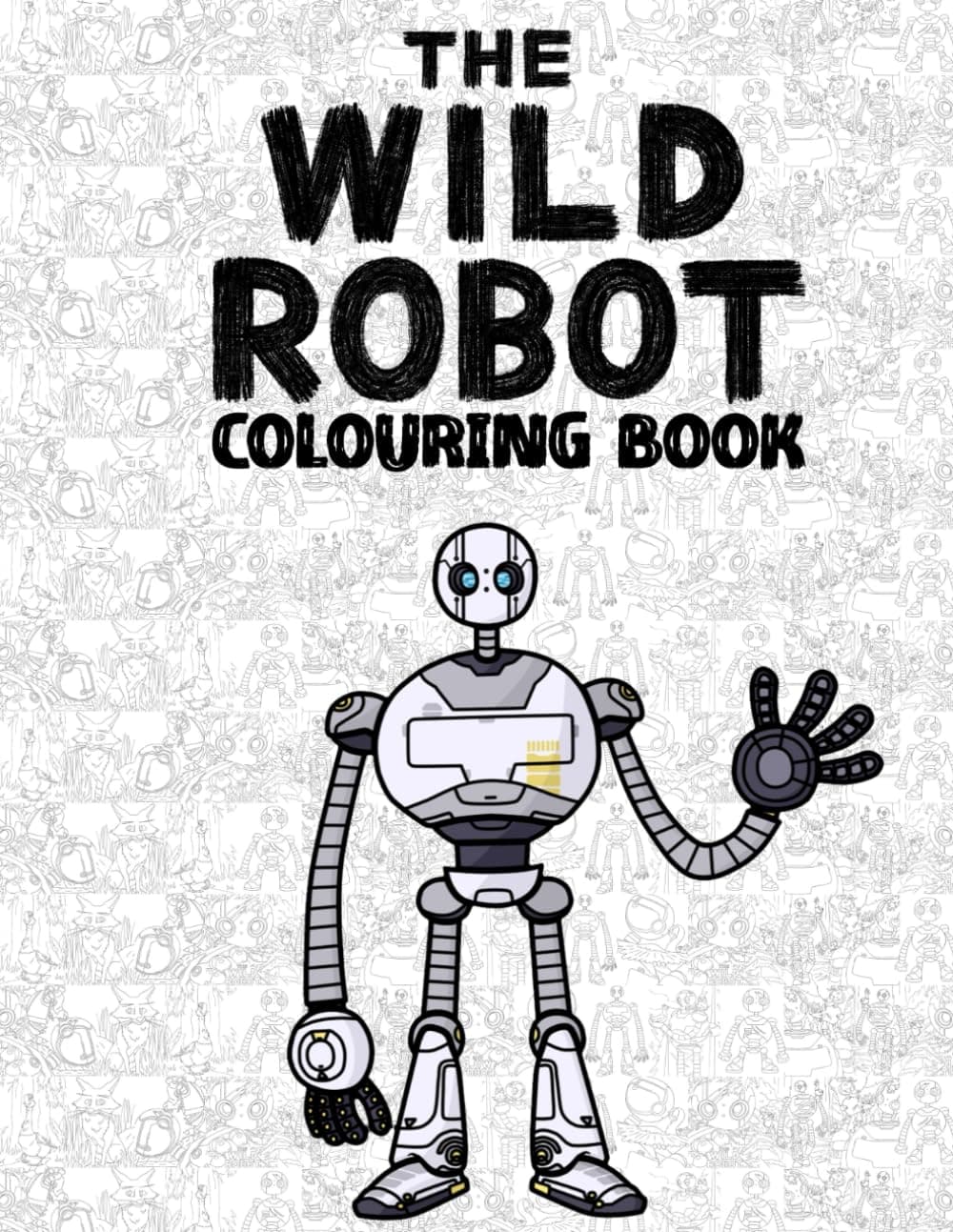 wild' robot’s colouring book: Encourage Creativity with JUMBO Drawing Pages Of Characters and Iconic Scenes for Boys Girls Kids & Adults