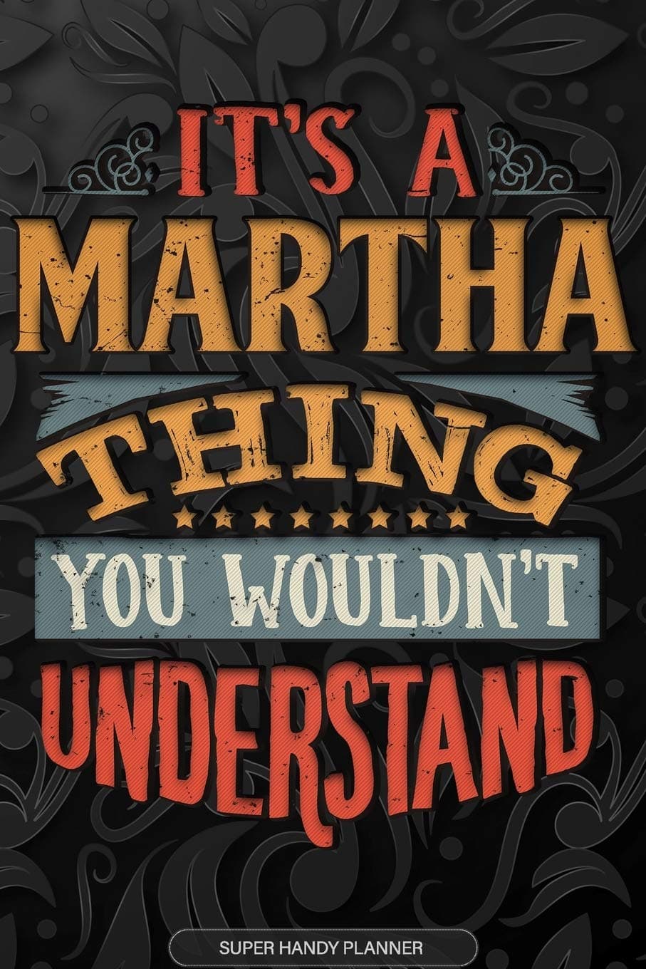 Its A Martha Thing You Wouldnt Understand: Martha Name Planner With Notebook Journal Calendar Personal Goals Password Manager & Much More, Perfect Gift For Martha Paperback – 15 Dec. 2019