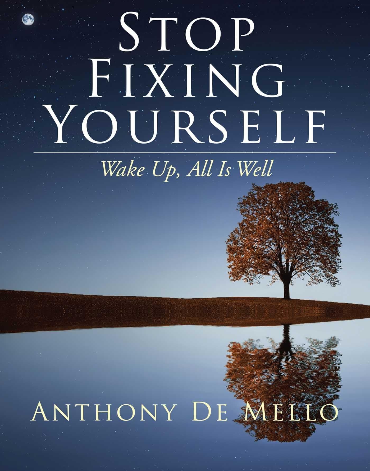 Stop Fixing Yourself: Wake Up, All Is Well (1) (The Anthony De Mello Legacy Library) Hardcover – April 13, 2021