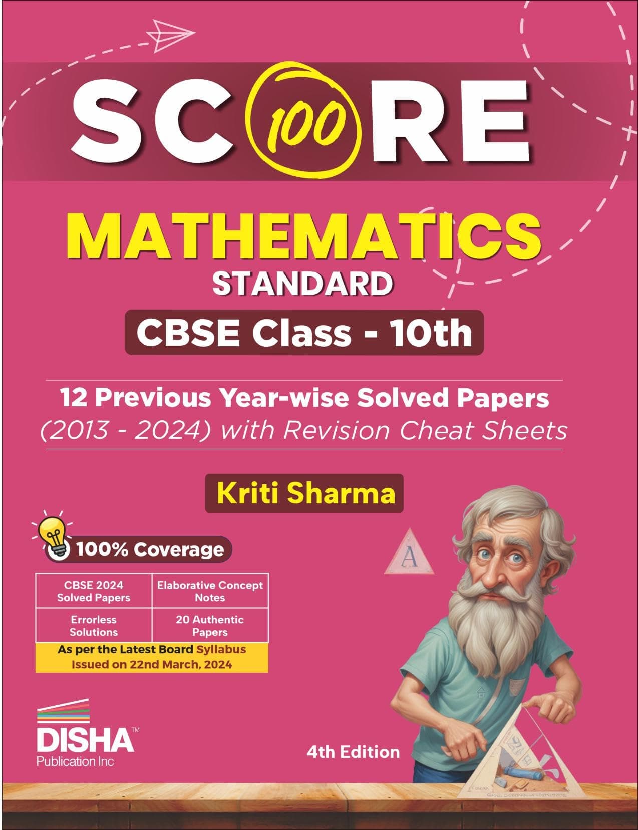 Disha Score 100 Mathematics (Standard) CBSE Class 10th 12 Previous Year-wise Solved Papers (2013 - 2024) with Revision Cheat Sheets 4th Edition | PYQs for 2025 Exam Paperback – 13 May 2024