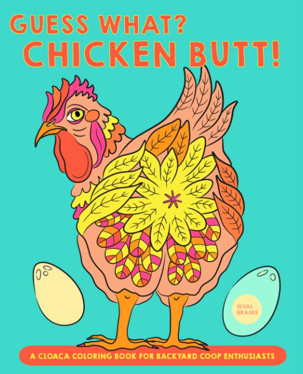 Guess What? Chicken Butt! A Cloaca Coloring Book for Backyard Coop Enthusiasts