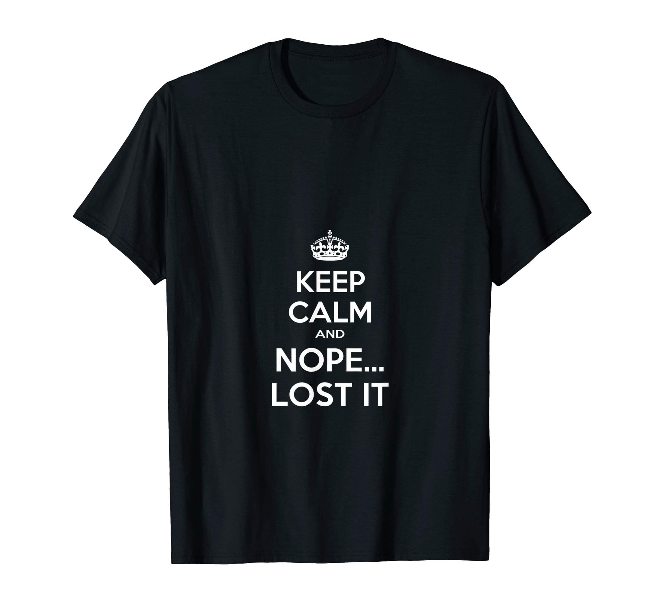 Keep Calm and Nope Lost It T-shirt