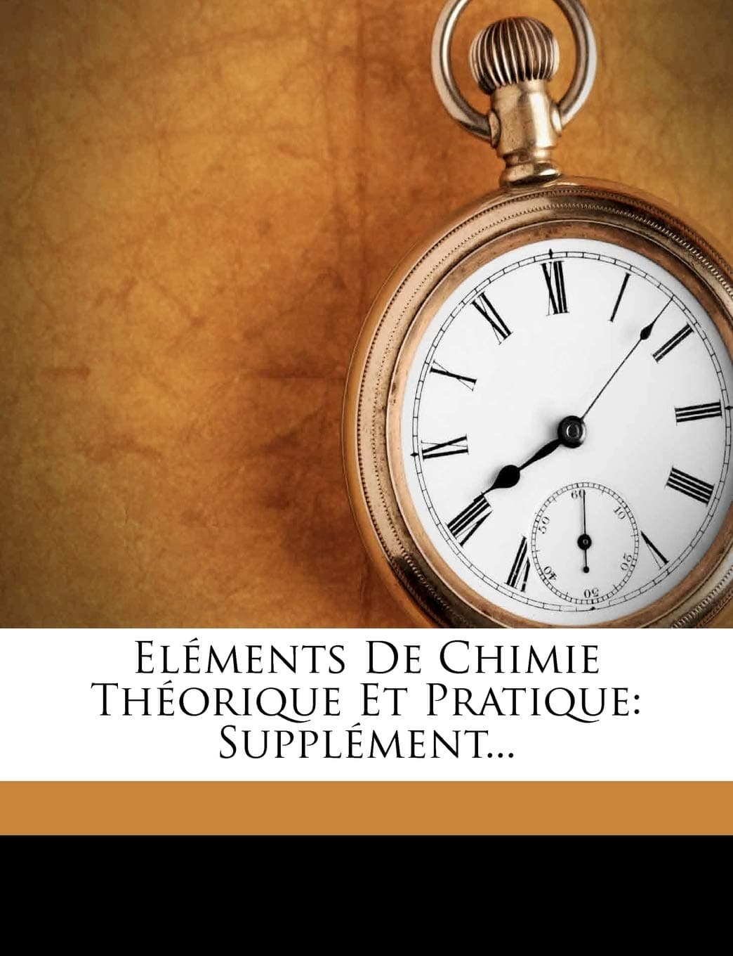 Elements de Chimie Theorique Et Pratique: Supplement...