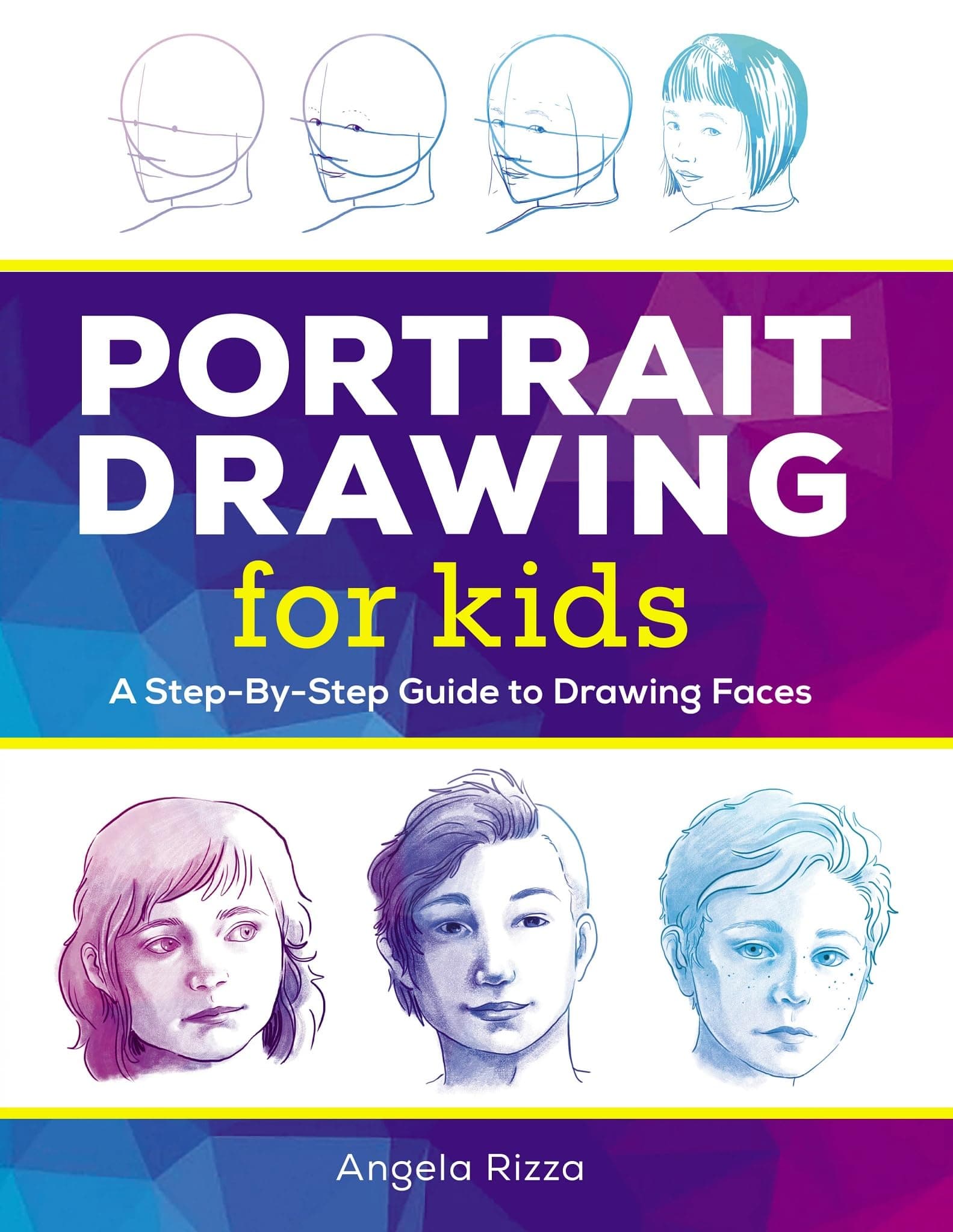Portrait Drawing for Kids: A Step-by-Step Guide to Drawing Faces (Drawing Books for Kids Ages 9 to 12)