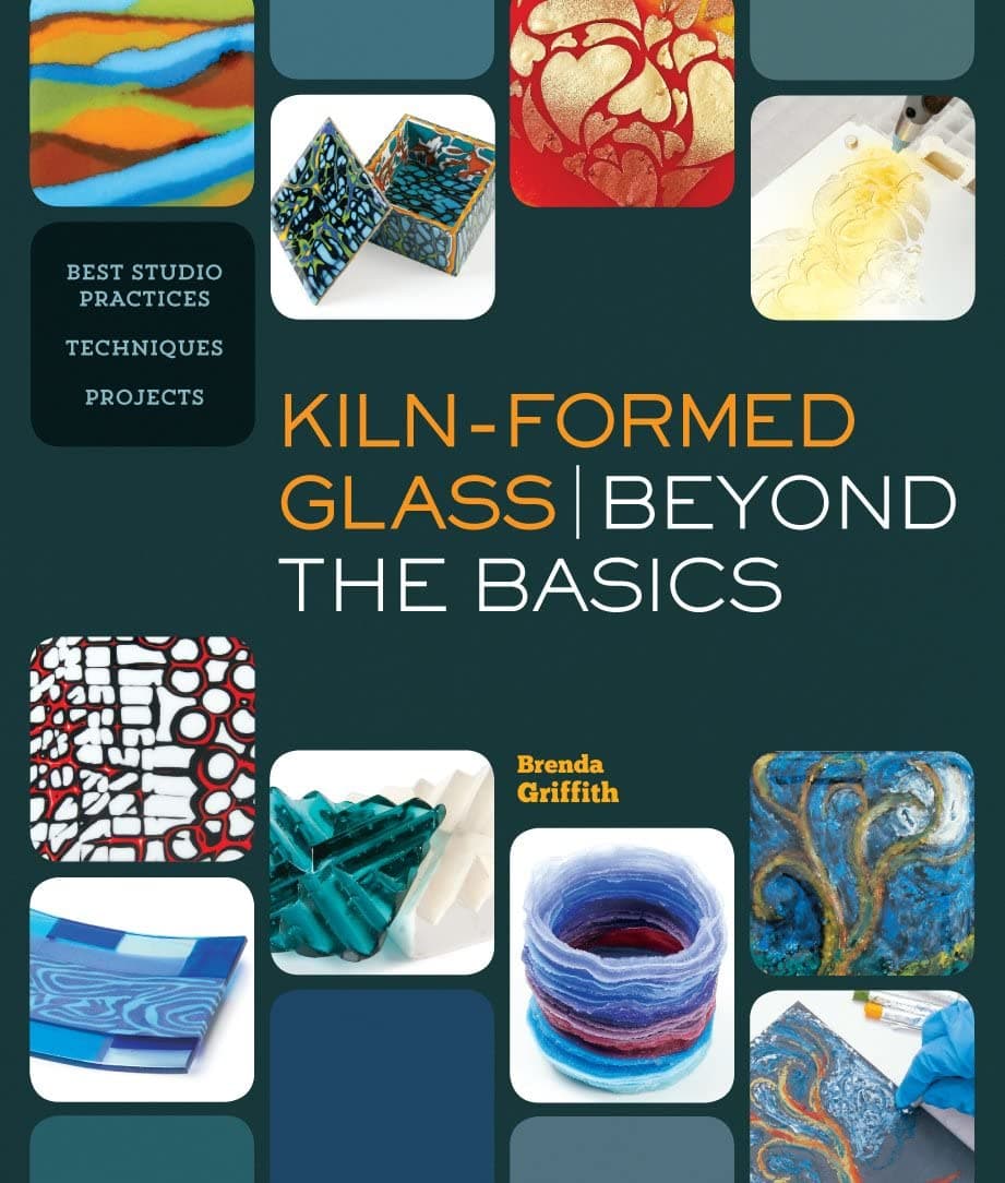 Kiln-Formed Glass: Beyond the Basics: Best Studio Practices *Techniques *Projects Paperback – July 1, 2014