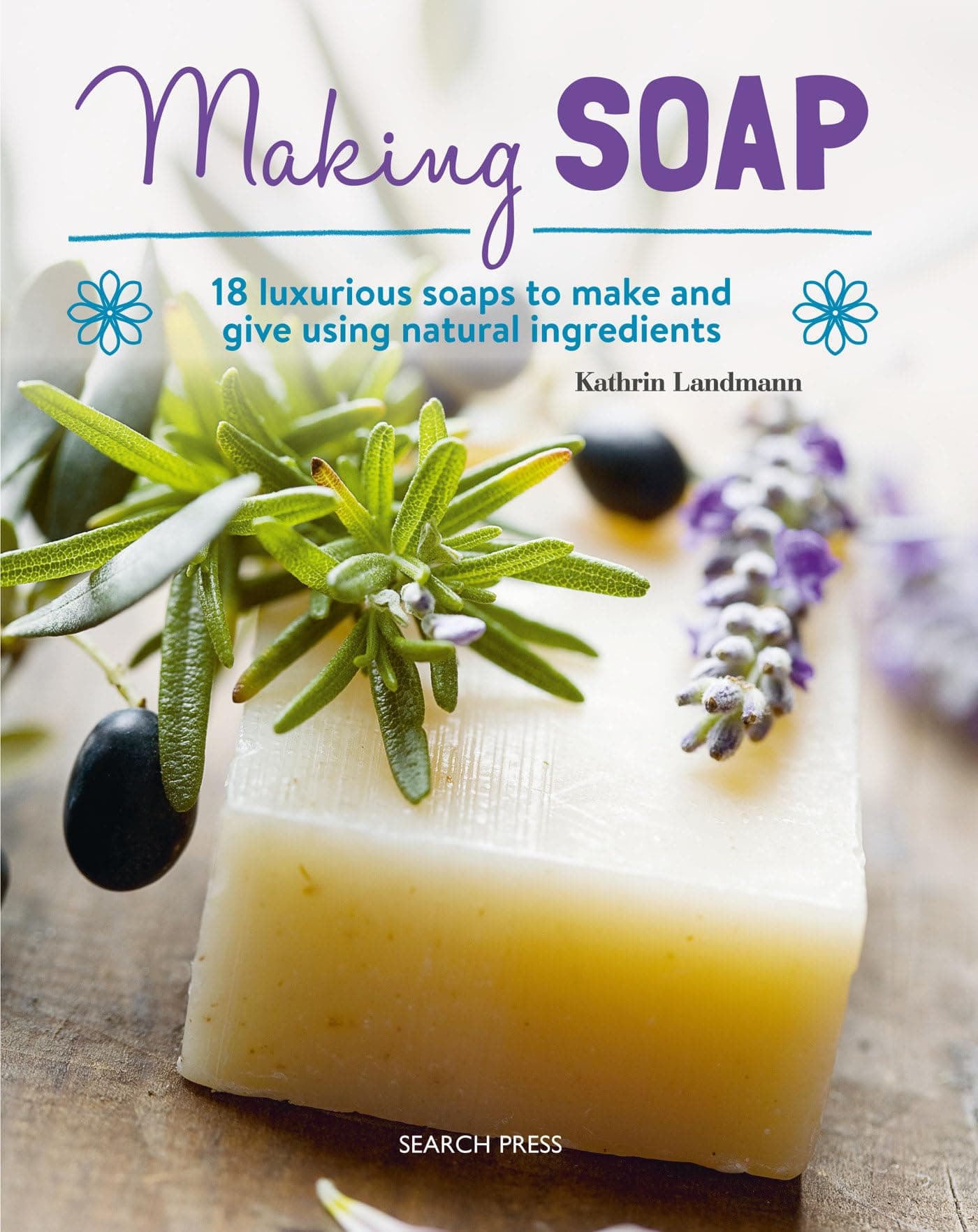 Making Soap: 18 luxurious soaps to make and give using natural ingredients Paperback – April 9, 2019