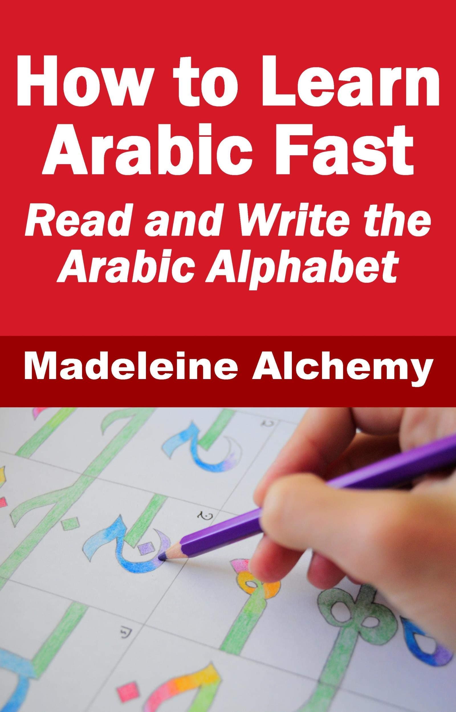 How To Learn Arabic Fast: Read and Write the Arabic Alphabet