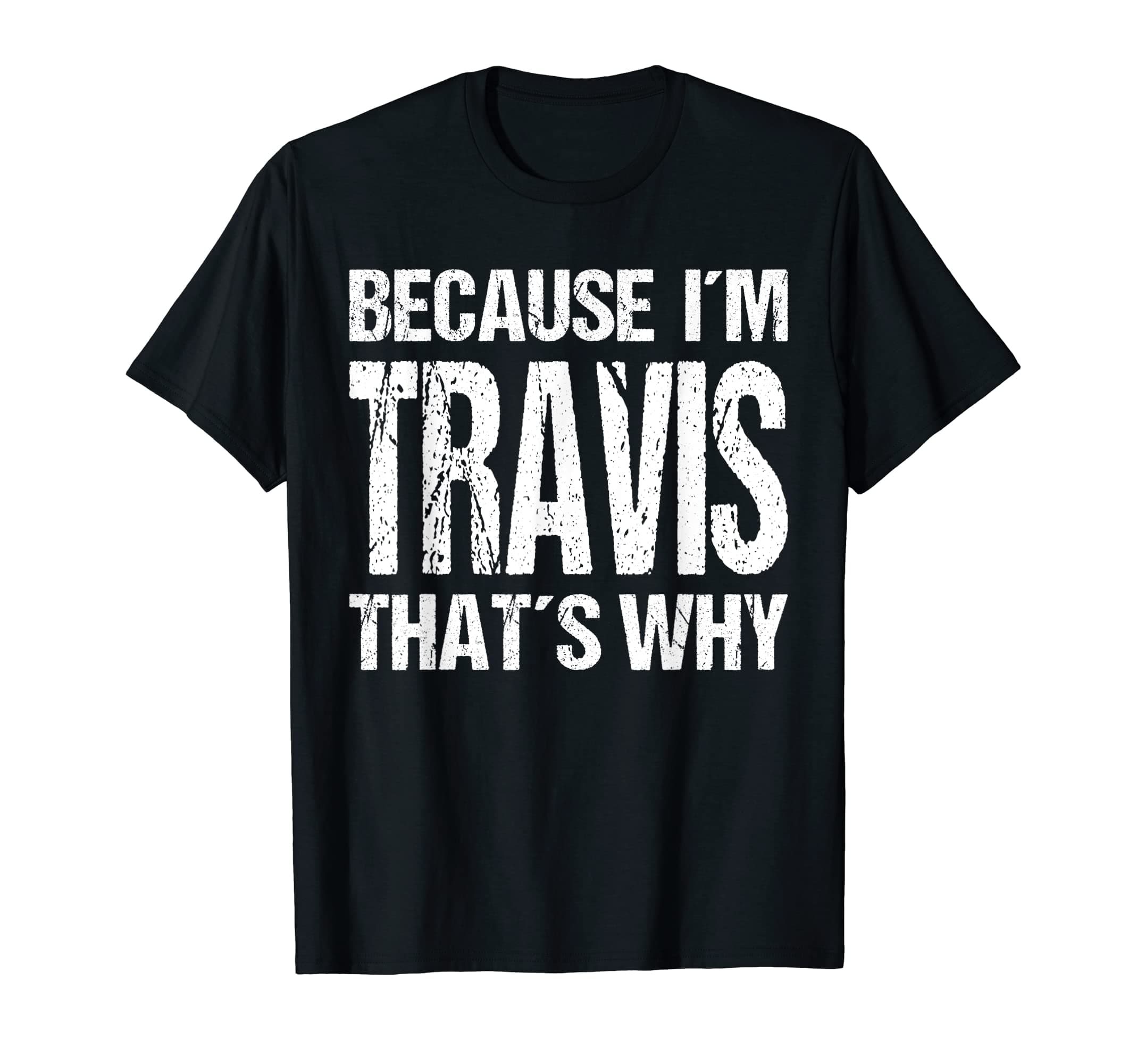 BECAUSE I'M TRAVIS THAT'S WHY Fun T-Shirt