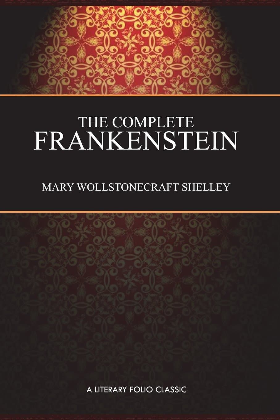 The Complete Frankenstein: 200-year Edition: Including both the 1818 and 1831 Versions, and Bonus Chapter: Farewell, Dear Prometheus Paperback – August 19, 2017