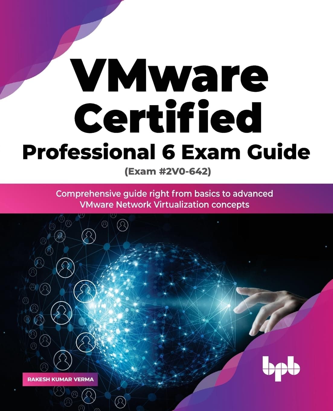 VMware Certified Professional 6 Exam Guide (Exam #2V0-642): Comprehensive guide right from basics to advanced VMware Network Virtualization concepts (English Edition) Paperback – 20 Jun. 2022