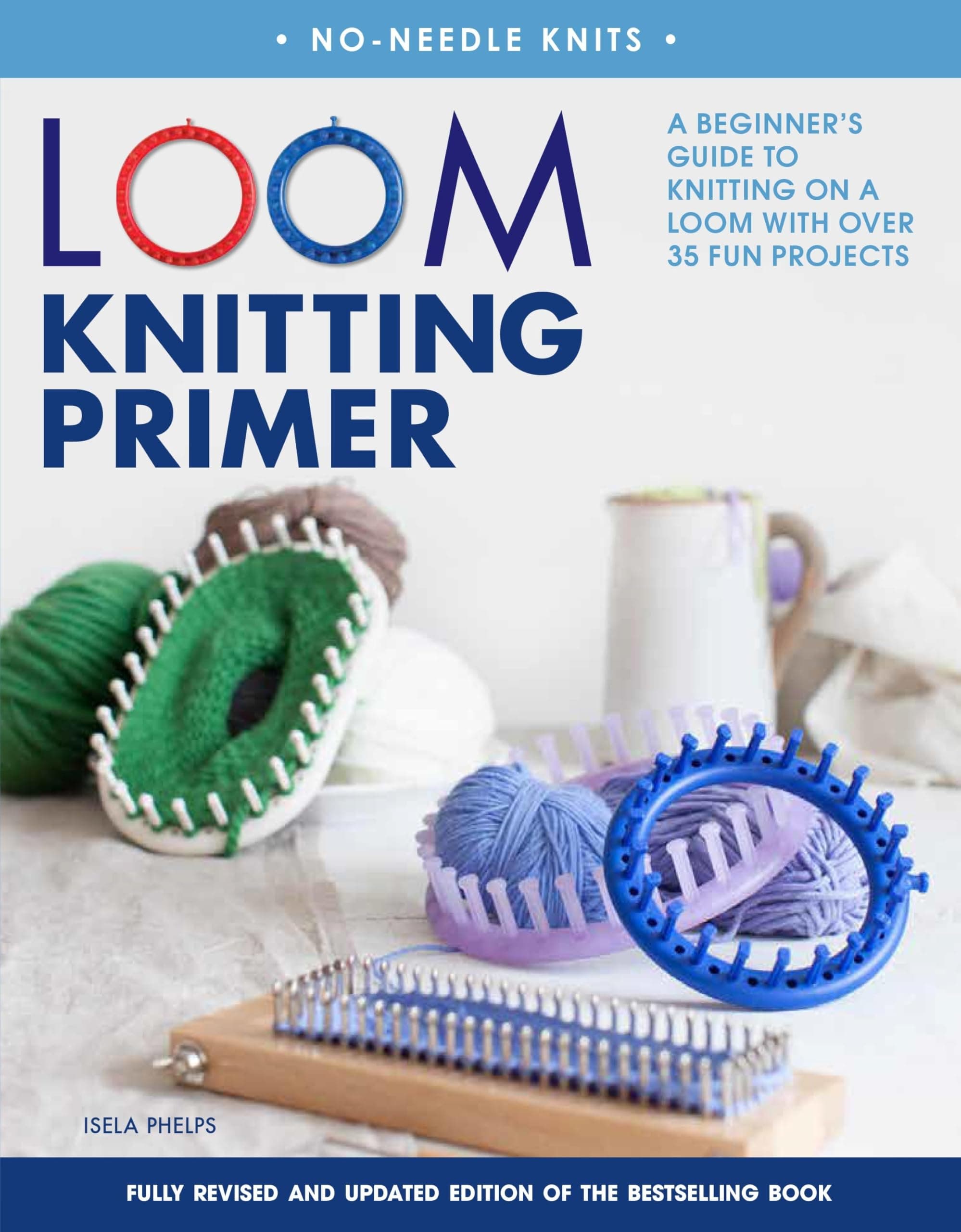 Loom Knitting Primer: A Beginner's Guide to Knitting on a Loom With over 30 Fun Projects (No-needle Knits)