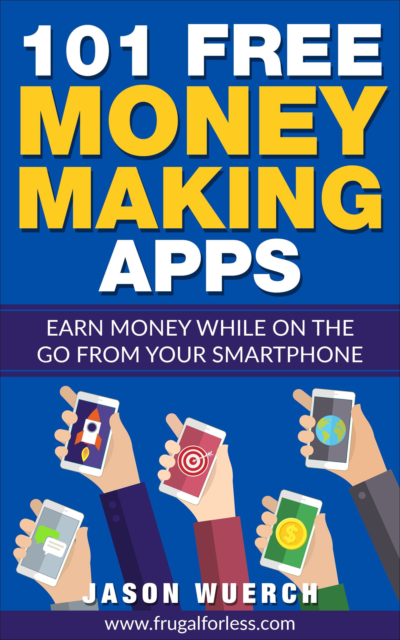 101 Free Money Making Apps (US Only): Earn Money While on the Go From Your Smartphone Kindle Edition