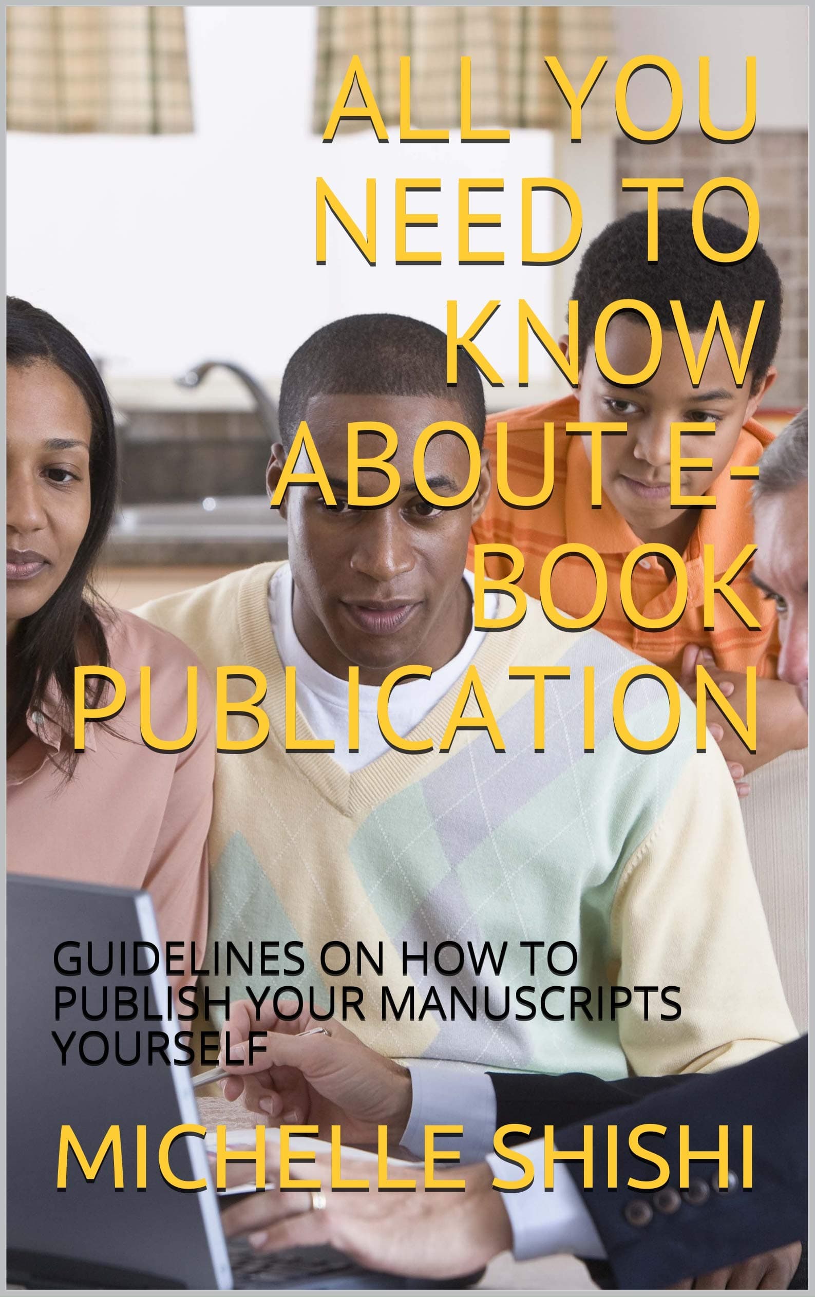 ALL YOU NEED TO KNOW ABOUT E-BOOK PUBLICATION: GUIDELINES ON HOW TO PUBLISH YOUR MANUSCRIPTS YOURSELF