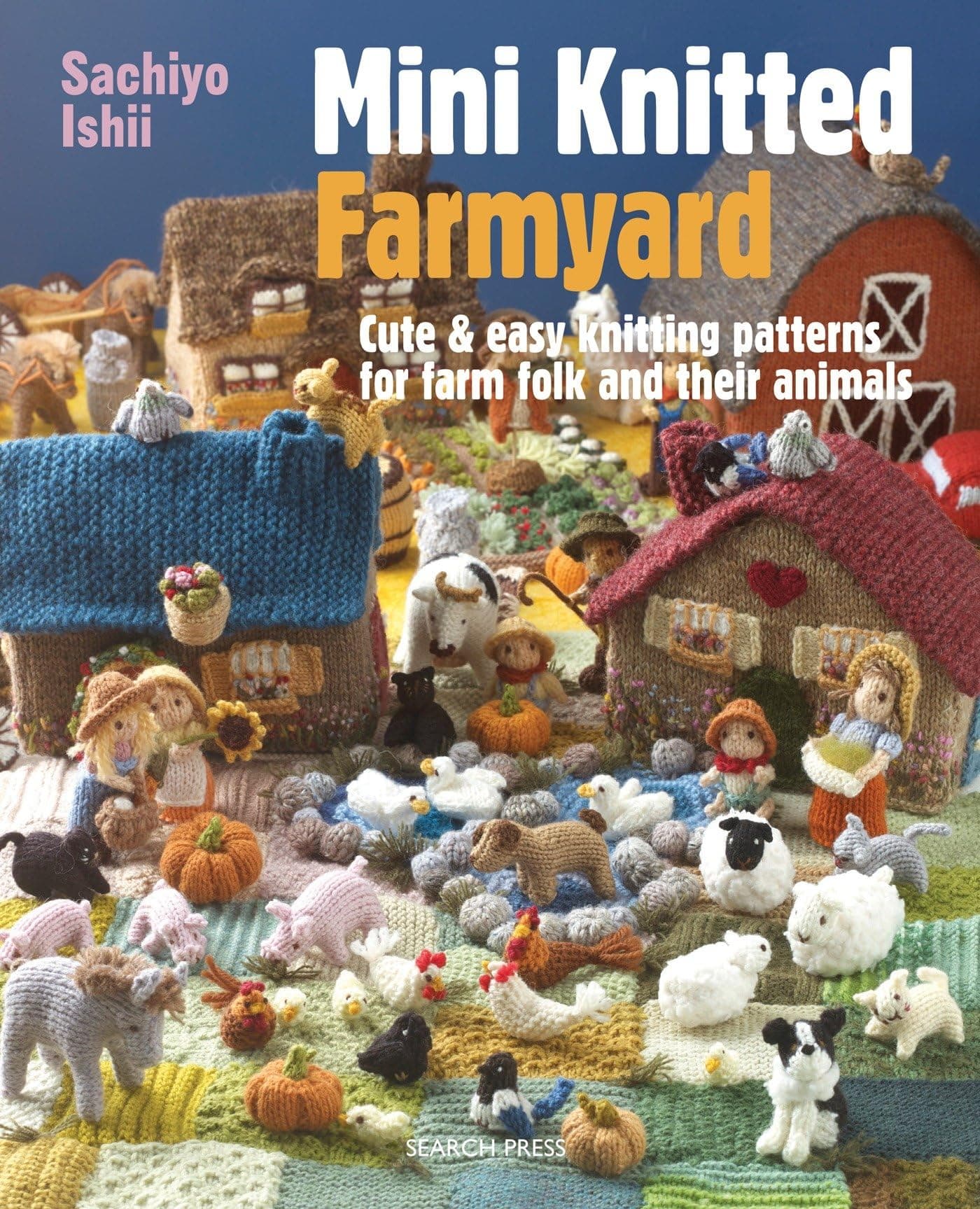 Mini Knitted Farmyard: Cute & easy knitting patterns for farm folk and their animals Paperback – 1 Feb. 2018