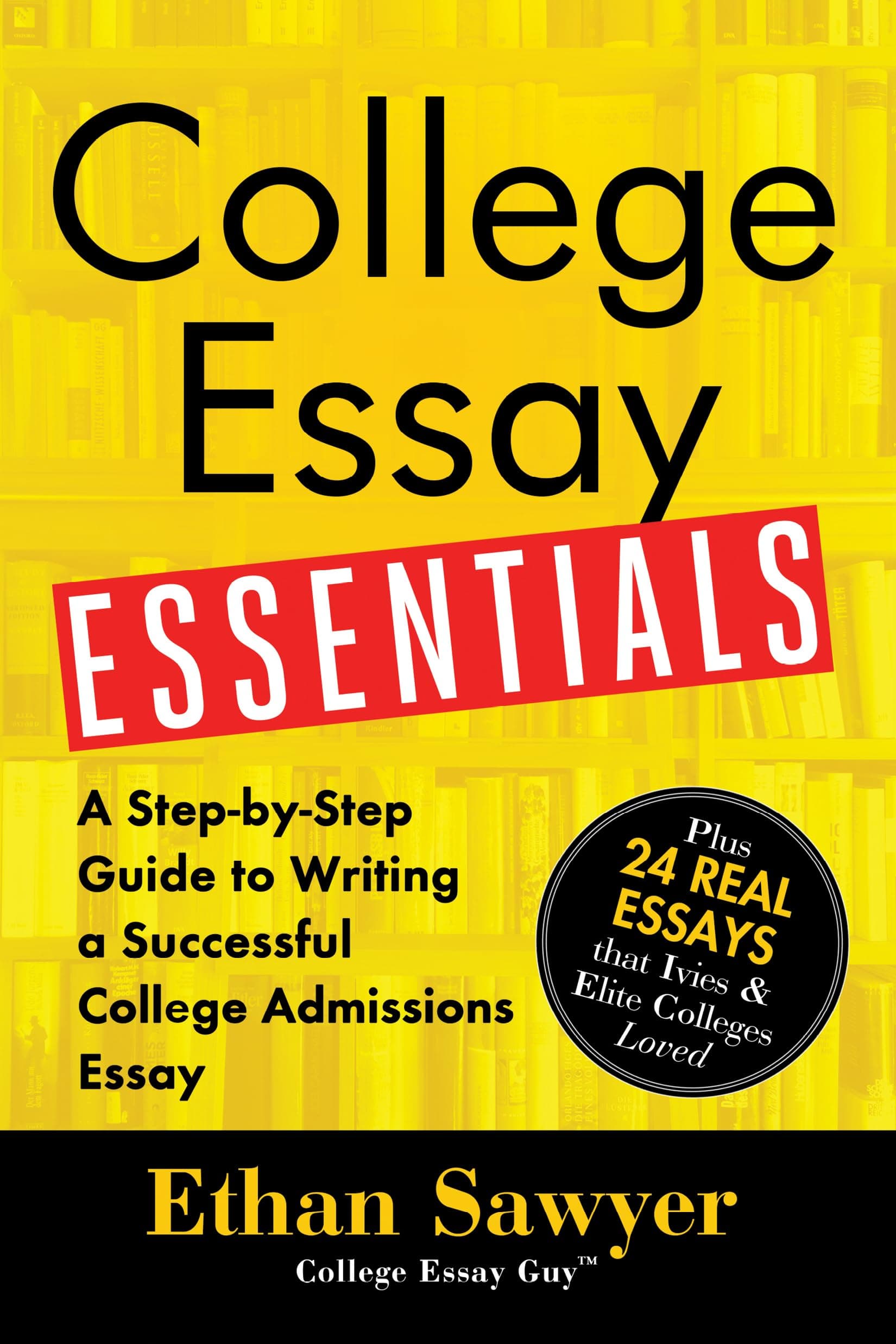 College Essay Essentials: Write Essays That Stand Out and Get You In